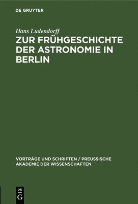 Hans Ludendorff - Zur Frühgeschichte Der Astronomie in Berlin, Inbunden