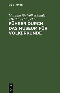 bokomslag Fhrer Durch Das Museum Fr Vlkerkunde