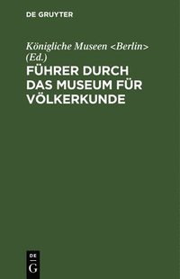 bokomslag Fhrer Durch Das Museum Fr Vlkerkunde