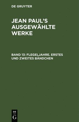 Jean Paul, De Gruyter - Flegeljahre. Erstes und zweites Bändchen, Inbunden