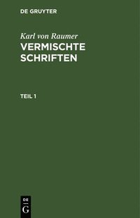bokomslag Karl Von Raumer: Vermischte Schriften. Teil 1