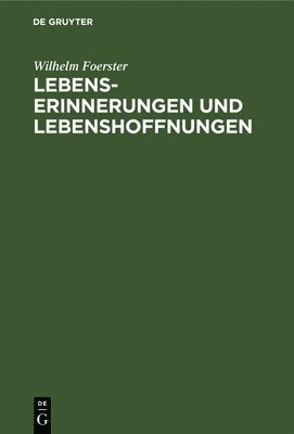 Wilhelm Foerster - Lebenserinnerungen Und Lebenshoffnungen, Inbunden