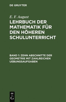 E F August - Zehn Abschnitte Der Geometrie Mit Zahlreichen Uebungsaufgaben, Inbunden