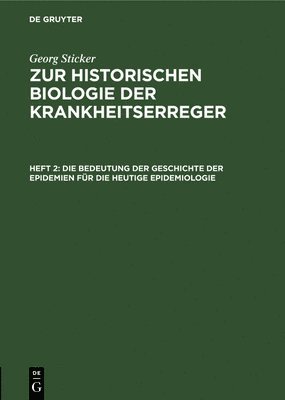 Georg Sticker - Die Bedeutung Der Geschichte Der Epidemien Für Die Heutige Epidemiologie, Inbunden