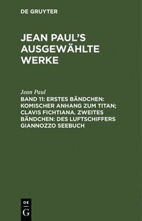 bokomslag Erstes Bndchen: Komischer Anhang Zum Titan; Clavis Fichtiana. Zweites Bndchen: Des Luftschiffers Giannozzo Seebuch