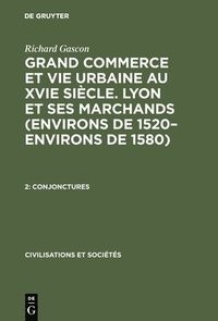 bokomslag Grand Commerce et vie urbaine au XVIe sicle. Lyon et ses marchands (environs de 1520-environs de 1580), 2, Conjonctures