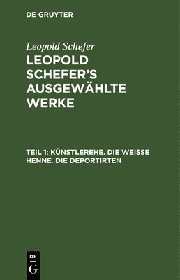 Leopold Schefer - Künstlerehe. Die Weiße Henne. Die Deportirten, Inbunden