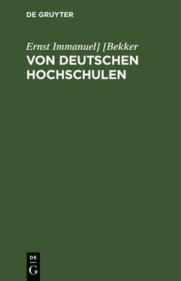 [bekker, Ernst Immanuel] [Bekker - Von Deutschen Hochschulen, Inbunden