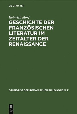 Geschichte der franzsischen Literatur im Zeitalter der Renaissance 1