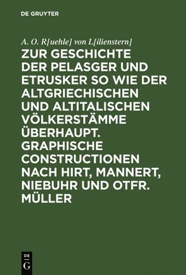 A O R[uehle] Von L[ilienstern] - Zur Geschichte Der Pelasger Und Etrusker So Wie Der Altgriechischen Und Altitalischen Völkerstämme Überhaupt. Graphische Constructionen Nach Hirt, Mannert, Niebuhr Und Otfr. Müller, Inbunden