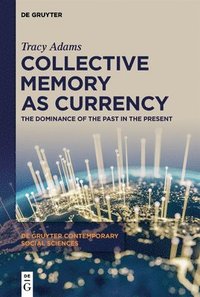 bokomslag Collective Memory as Currency: The Dominance of the Past in the Present