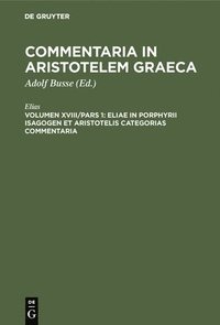 bokomslag Eliae in Porphyrii Isagogen et Aristotelis Categorias commentaria