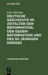 bokomslag Deutsche Geschichte Im Zeitalter Der Reformation, Der Gegenreformation Und Des 30 Jhrigen Krieges