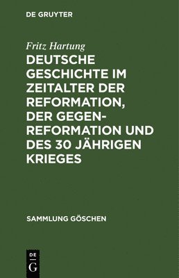 Fritz Hartung - Deutsche Geschichte Im Zeitalter Der Reformation, Der Gegenreformation Und Des 30 Jährigen Krieges, Inbunden