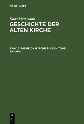 Hans Lietzmann - Die Reichskirche Bis Zum Tode Julians, Inbunden