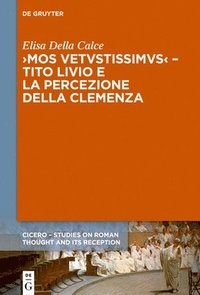 bokomslag Mos uetustissimus  Tito Livio e la percezione della clemenza