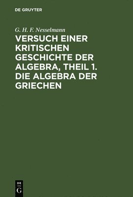 bokomslag Versuch Einer Kritischen Geschichte Der Algebra, Theil 1. Die Algebra Der Griechen