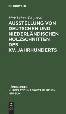 bokomslag Ausstellung von deutschen und niederlndischen Holzschnitten des XV. Jahrhunderts