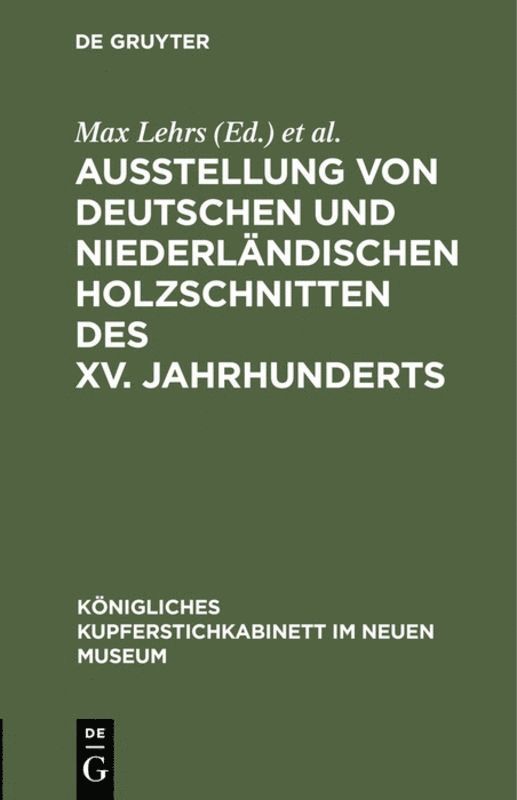 Max Lehrs, Kupferstichkabinett <Berlin>, Neues Museum <Berlin>, Berlin> International Congress of Historical Sciences <3, 1908, Kupferstichkabinett - Ausstellung von deutschen und niederländischen Holzschnitten des XV. Jahrhunderts, Inbunden