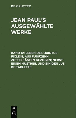 bokomslag Leben des Quintus Fixlein, aus funfzehn Zettelksten gezogen; nebst einem Mustheil und einigen Jus de tablette