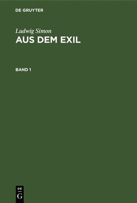 Ludwig Simon - Ludwig Simon: Aus Dem Exil. Band 1, Inbunden
