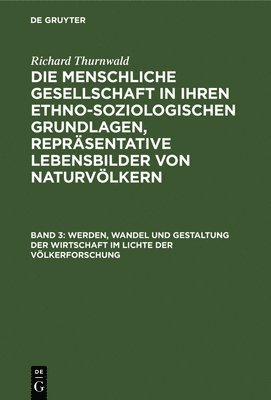 Richard Thurnwald - Werden, Wandel Und Gestaltung Der Wirtschaft Im Lichte Der Völkerforschung, Inbunden