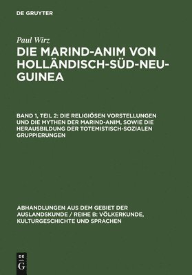 bokomslag Die Religisen Vorstellungen Und Die Mythen Der Marind-Anim, Sowie Die Herausbildung Der Totemistisch-Sozialen Gruppierungen