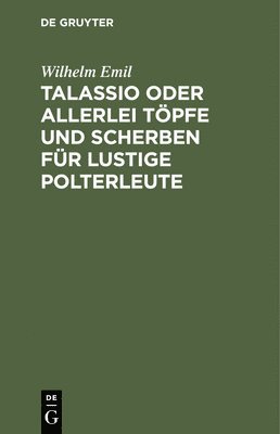 Talassio Oder Allerlei Tpfe Und Scherben Fr Lustige Polterleute 1