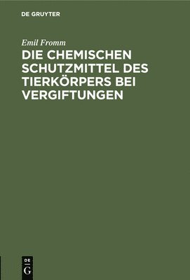 bokomslag Die Chemischen Schutzmittel Des Tierkörpers Bei Vergiftungen