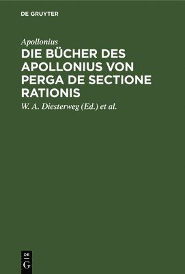Apollonius, W a Diesterweg, Edm Halley - Die Bücher Des Apollonius Von Perga de Sectione Rationis, Inbunden