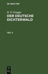 bokomslag O. F. Gruppe: Der Deutsche Dichterwald. Teil 2