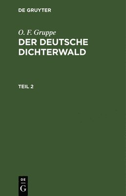 bokomslag O. F. Gruppe: Der Deutsche Dichterwald. Teil 2
