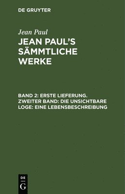 Erste Lieferung. Zweiter Band: Die unsichtbare Loge. Eine Lebensbeschreibung 1