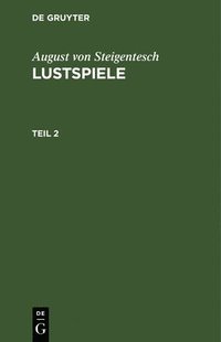 bokomslag August Von Steigentesch: Lustspiele. Teil 2