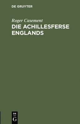 Roger Casement - Achillesferse Englands, Inbunden