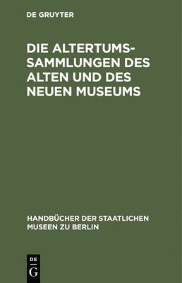 bokomslag Die Altertums-Sammlungen des Alten und des Neuen Museums