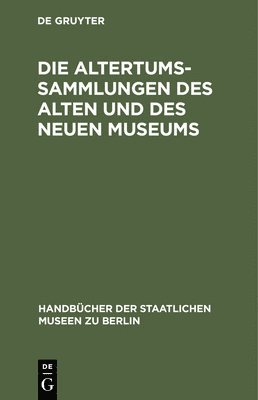 Königliche Museen <Berlin>, Konigliche Museen <Berlin>, Königliche Museen - Die Altertums-Sammlungen Des Alten Und Des Neuen Museums, Inbunden