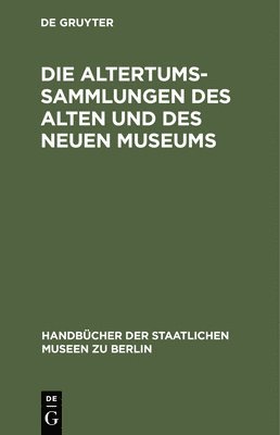 Die Altertums-Sammlungen des Alten und des Neuen Museums 1