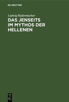 Ludwig Radermacher - Jenseits im Mythos der Hellenen, Inbunden