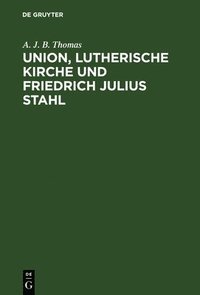 bokomslag Union, lutherische Kirche und Friedrich Julius Stahl