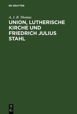 Union, lutherische Kirche und Friedrich Julius Stahl 1