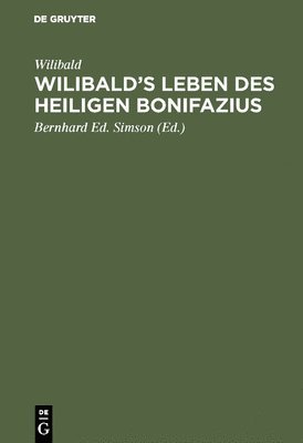 Wilibald, Bernhard Ed Simson - Wilibald's Leben des heiligen Bonifazius, Inbunden