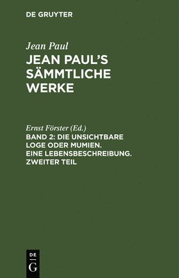 bokomslag Die unsichtbare Loge oder Mumien. Eine Lebensbeschreibung. Zweiter Teil