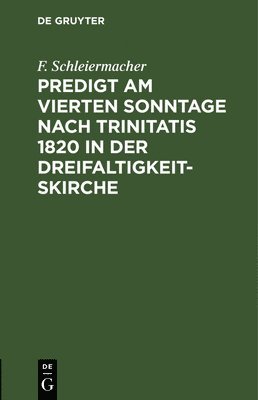 F Schleiermacher - Predigt am vierten Sonntage nach Trinitatis 1820 in der Dreifaltigkeitskirche, Inbunden