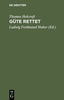 Thomas Holcroft, Ludwig Ferdinand Huber - Güte rettet, Inbunden