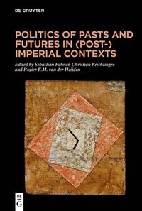 bokomslag Politics of Pasts and Futures in (Post-)Imperial Contexts