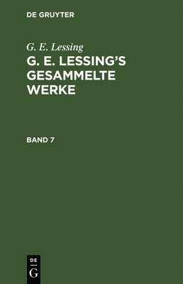 bokomslag G. E. Lessing: G. E. Lessing's Gesammelte Werke. Band 7