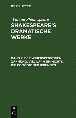 William Shakespeare, Michael Bernays - Der Widerspenstigen Zähmung. Viel Lärm Um Nichts. Die Comödie Der Irrungen, Inbunden