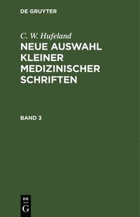 bokomslag C. W. Hufeland: Neue Auswahl Kleiner Medizinischer Schriften. Band 3