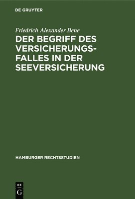 Friedrich Alexander Bene, TBD - Der Begriff Des Versicherungsfalles in Der Seeversicherung, Inbunden